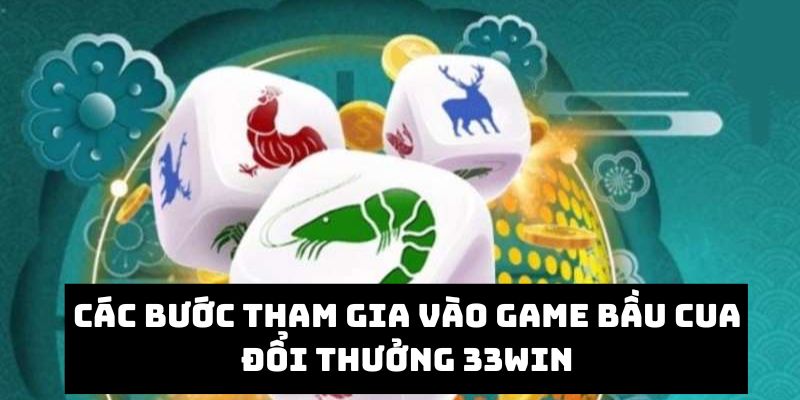 Quy trình tham gia vào trò chơi bầu cua tại 33Win