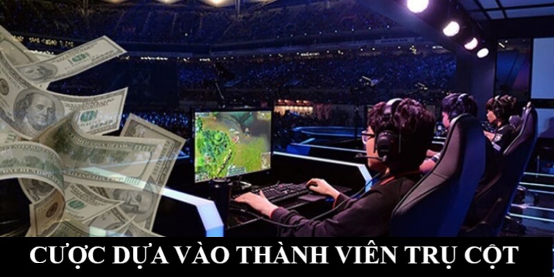 Xuống tiền cược dựa vào thành viên trụ cột 