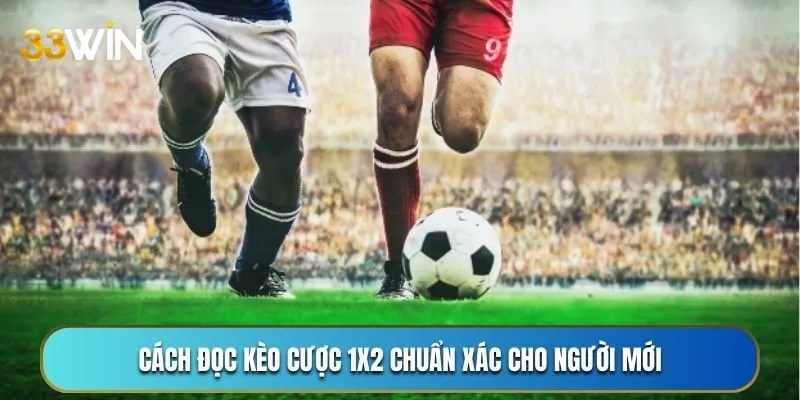 Cách đọc kèo cược 1x2 chuẩn xác cho người mới