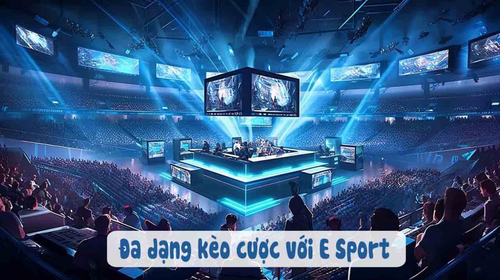 Esport với đa dạng kèo cược