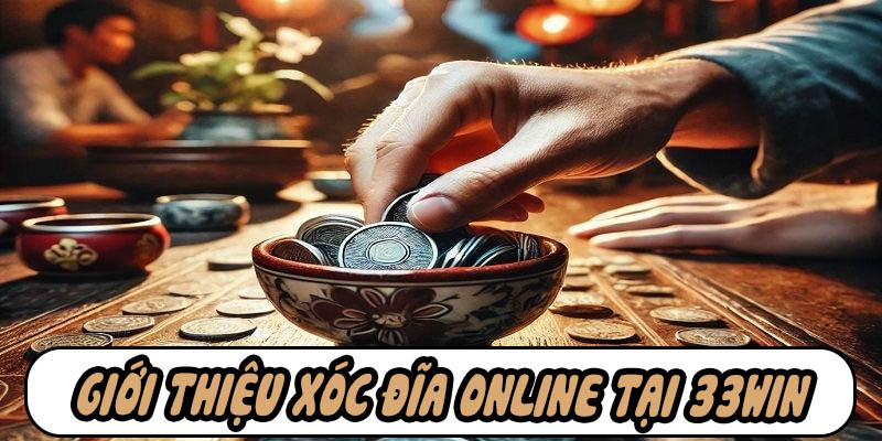 Xóc đĩa online 33win mang đến nhiều cơ hội đổi đời cho bạn